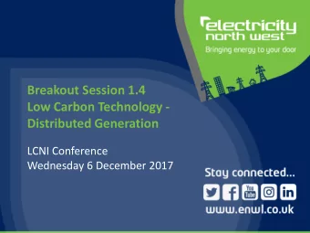 Breakout Session 1.4  Low Carbon Technology -  Distributed Generation  LCNI Conference  Wednesday 6