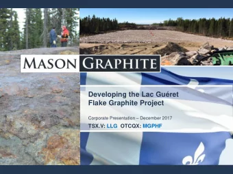 Developing the Lac Guret  Flake Graphite Project Corporate Presentation  December 2017  TSX.V: