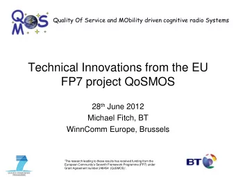 FP7 project QoSMOS 28 th June 2012  Michael Fitch, BT  WinnComm Europe, Brussels  The research