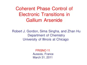 Coherent Phase Control of  Electronic Transitions in  Gallium Arsenide  Robert J. Gordon, Sima