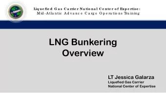 LNG Bunkering  Overview  LT Jessica Galarza  Liquefied Gas Carrier  National Center of Expertise