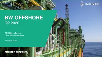 BW OFFSHORE  Q2 2020  CEO Marco Beenen  CFO Stle Andreassen  27 August 2020  SMARTER TOGETHER