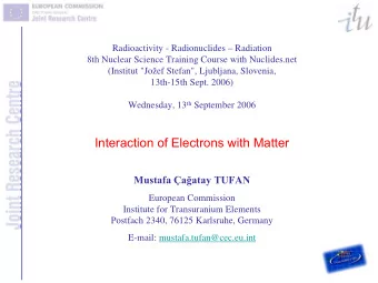 Interaction of Electrons with Matter Mustafa a  atay TUFAN  European Commission  Institute for