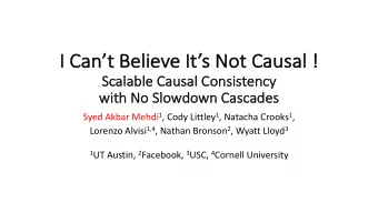 I  I Can  ant Belie  elieve  e It  Its No  Not C  Causal !  !  Scalable Causal Consistency