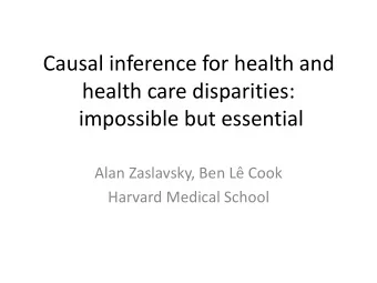 health care disparities:  impossible but essential  Alan Zaslavsky, Ben L Cook  Harvard Medical