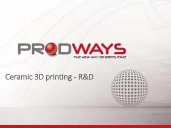 Ceramic 3D pri  rinting - R&amp;D  WID  IDE IN  INTEREST for Ce  Ceramic  ic  26/10/2016