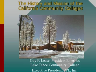 The History and Mission of the  California Community Colleges  Guy F. Lease, President Emeritus