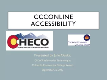 CCCONLINE  ACCESSIBILITY  Presented by Julie Ouska,  CIO/VP Information Technologies  Colorado
