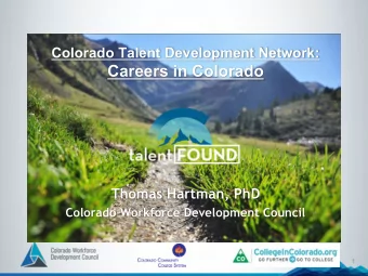 Careers in Colorado  Thomas Hartman, PhD  Colorado Workforce Development Council  1  Colorado