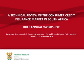 A TECHNICAL REVIEW OF THE CONSUMER CREDIT  INSURANCE MARKET IN SOUTH AFRICA  RHLF ANNUAL WORKSHOP