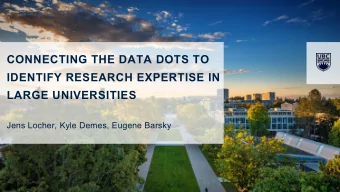 CONNECTING THE DATA DOTS TO  IDENTIFY RESEARCH EXPERTISE IN  LARGE UNIVERSITIES  Jens Locher, Kyle