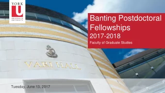 Banting Postdoctoral  Fellowships  2017-2018  Faculty of Graduate Studies  Tuesday, June 13, 2017