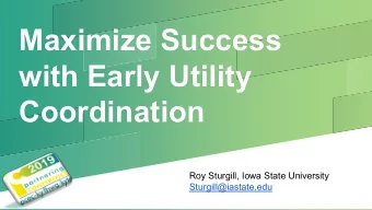 Maximize Success  with Early Utility  Coordination  Roy Sturgill, Iowa State University