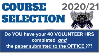 COURSE  2020/21  SELECTION  Do YOU have your 40 VOLUNTEER HRS completed and  the paper submitted to