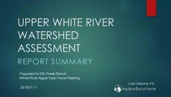 WATERSHED  ASSESSMENT  REPORT SUMMARY  Prepared for Elk Creek Ranch  White River Algae Task Force