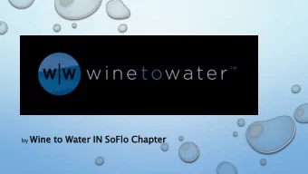 by Wine  e to Water  r IN SoFlo Chapt  pter  Doc Hendle  ley  Founder of Wine to Water  Doc went to