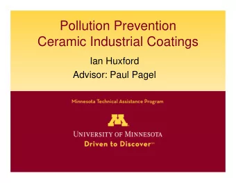 Pollution Prevention  Ceramic Industrial Coatings  Ian Huxford  Advisor: Paul Pagel  Company