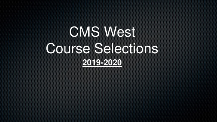 cms west course selections