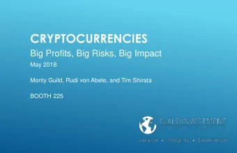 CRYPTOCURRENCIES  Big Profits, Big Risks, Big Impact  May 2018  Monty Guild, Rudi von Abele, and