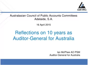 Reflections on 10 years as  Auditor-General for Australia  Ian McPhee AO PSM  Auditor-General for