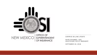 SURPRISE BILLING UPDATE  PAIGE DUHAMEL, ESQ .  .  HEALTHCARE POLICY MANAGER  SEPTEMBER 26, 2018