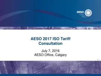 AESO 2017 ISO Tariff  Consultation  July 7, 2016  AESO Office, Calgary  Public  Teleconference