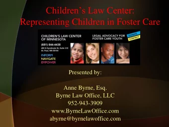 Childrens Law Center:  Representing Children in Foster Care  Presented by:  Anne Byrne, Esq.