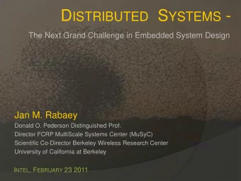 D ISTRIBUTED S YSTEMS -  The Next Grand Challenge in Embedded System Design  Jan M. Rabaey  Donald