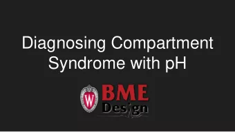 Diagnosing Compartment  Syndrome with pH  Project Overview Client: Dr. Christopher Doro Advisor: