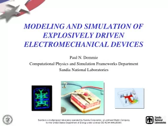 MODELING AND SIMULATION OF  EXPLOSIVELY DRIVEN  ELECTROMECHANICAL DEVICES  Paul N. Demmie