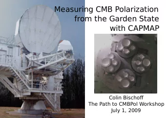 Measuring CMB Polarization  from the Garden State  with CAPMAP  Colin Bischoff  The Path to CMBPol