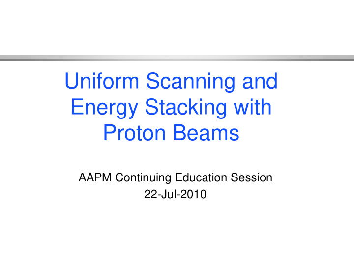 uniform scanning and energy stacking with proton beams