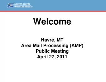 Welcome  Havre, MT  Area Mail Processing (AMP)  Public Meeting  April 27, 2011  Agenda  Video