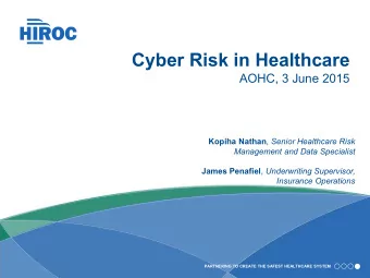 Cyber Risk in Healthcare  AOHC, 3 June 2015 Kopiha Nathan , Senior Healthcare Risk Management and