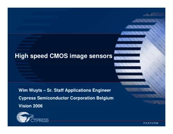 High speed CMOS image sensors  Wim Wuyts  Sr. Staff Applications Engineer  Cypress Semiconductor