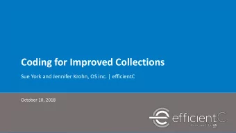 Coding for Improved Collections  Sue York and Jennifer Krohn, OS inc. | efficientC  October 10,