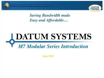 DATUM SYSTEMS  M7 Modular Series Introduction  June 2015  Company Highlights  Manufacturer of