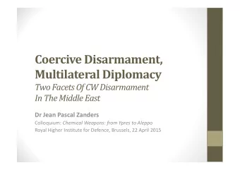 Coercive Disarmament,  Multilateral Diplomacy  Two FacetsOf CW Disarmament  In The MiddleEast  Dr