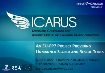A N EU-FP7 P ROJECT P ROVIDING U NMANNED S EARCH AND R ESCUE T OOLS  G. De Cubber, D. Doroftei, Y.