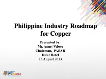 for Copper  Presented by:  Mr. Angel Veloso  Chairman,  PASAR  Dusit Hotel  13 August 2013