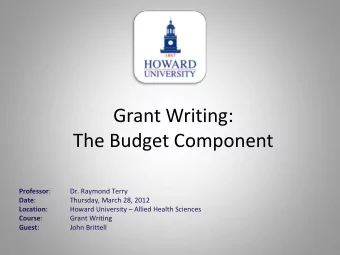Grant Writing:  The Budget Component Professor :  Dr. Raymond Terry Date :  Thursday, March 28,