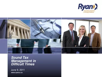 Sound Tax  Management in  Difficult Times  June 9, 2011  www.ryanco.ca  Sound Tax Management in