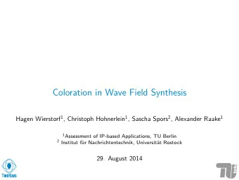 Coloration in Wave Field Synthesis Hagen Wierstorf 1 , Christoph Hohnerlein 1 , Sascha Spors 2 ,