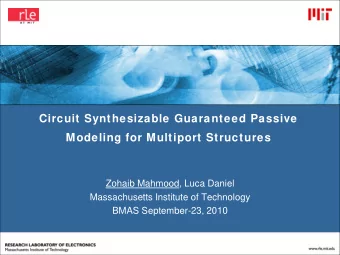 Circuit Synthesizable Guaranteed Passive  Modeling for Multiport Structures  Zohaib Mahmood, Luca