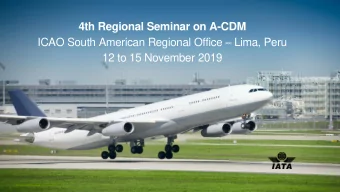 4th Regional Seminar on A-CDM ICAO South American Regional Office  Lima, Peru  12 to 15 November