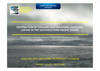 DISTRIBUTION OF CHILEAN JACK MACKEREL EGGS AND  LARVAE IN THE SOUTHEASTERN PACIFIC OCEAN  Sergio