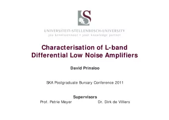 Characterisation of L-band  Differential Low Noise Amplifiers  David Prinsloo  SKA Postgraduate