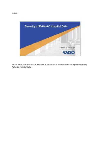 Security of Patients' Hospital Data  Tabled 29 May 2019 This presentation provides an overview of