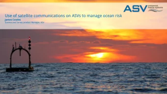 Use of satellite communications on ASVs to manage ocean risk  James Cowles  Science and Survey