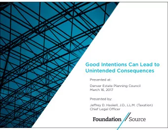 Good Intentions Can Lead to  Unintended Consequences  Presented at:  Denver Estate Planning Council